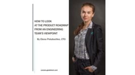 How to Look at the Product Roadmap from an Engineering Team’s Viewpoint
How to Look at the Product Roadmap from an Engineering Team’s Viewpoint
