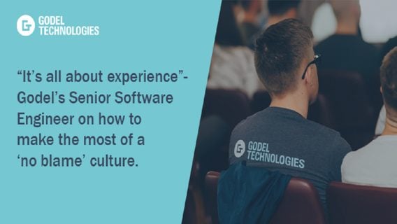 “It’s all about experience” – Godel’s Senior Software Engineer on how to make the most of a “no blame” culture 